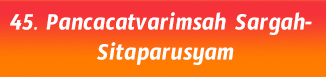 45. Pancacatvarimsah Sargah- Sitaparusyam